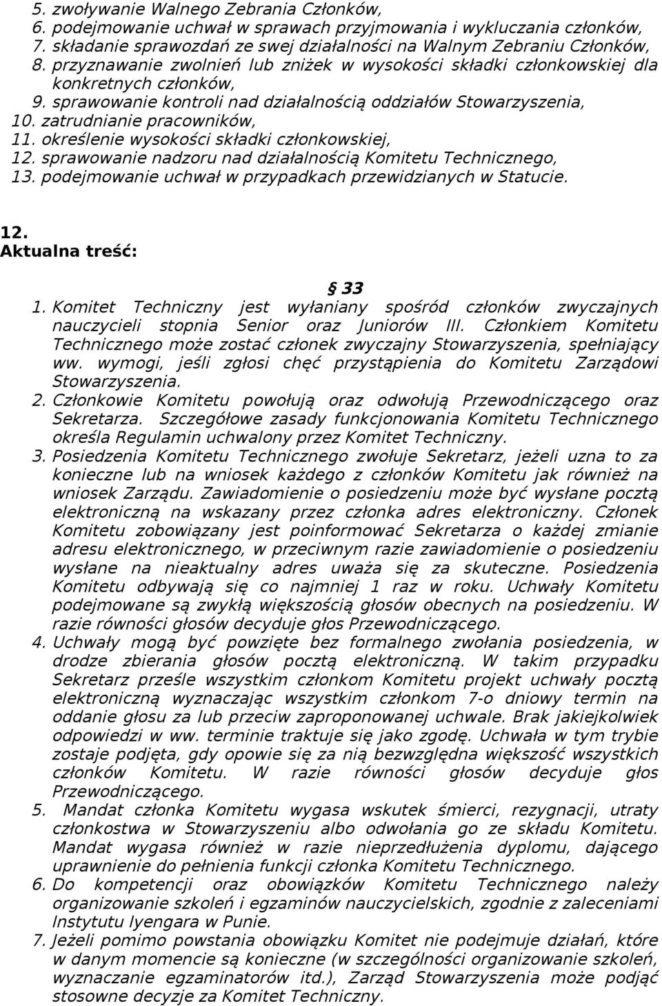 określenie wysokości składki członkowskiej, 12. sprawowanie nadzoru nad działalnością Komitetu Technicznego, 13. podejmowanie uchwał w przypadkach przewidzianych w Statucie. 12. 33 1.