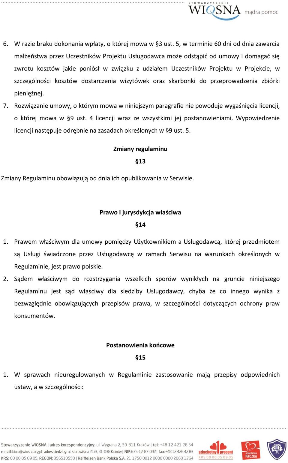 Projekcie, w szczególności kosztów dostarczenia wizytówek oraz skarbonki do przeprowadzenia zbiórki pieniężnej. 7.