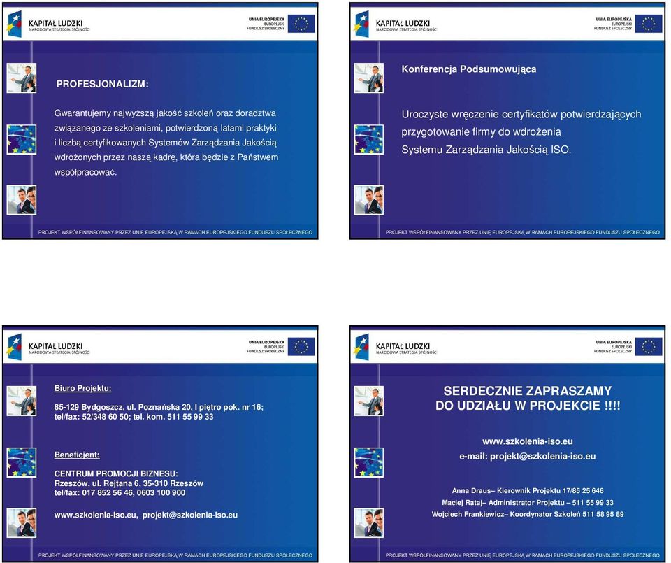 Biuro Projektu: 85-129 Bydgoszcz, ul. Poznańska 20, I piętro pok. nr 16; tel/fax: 52/348 60 50; tel. kom. 511 55 99 33 SERDECZNIE ZAPRASZAMY DO UDZIAŁU W PROJEKCIE!