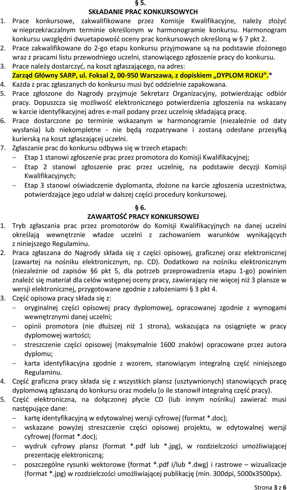 2. Prace zakwalifikowane do 2-go etapu konkursu przyjmowane są na podstawie złożonego wraz z pracami listu przewodniego uczelni, stanowiącego zgłoszenie pracy do konkursu. 3.