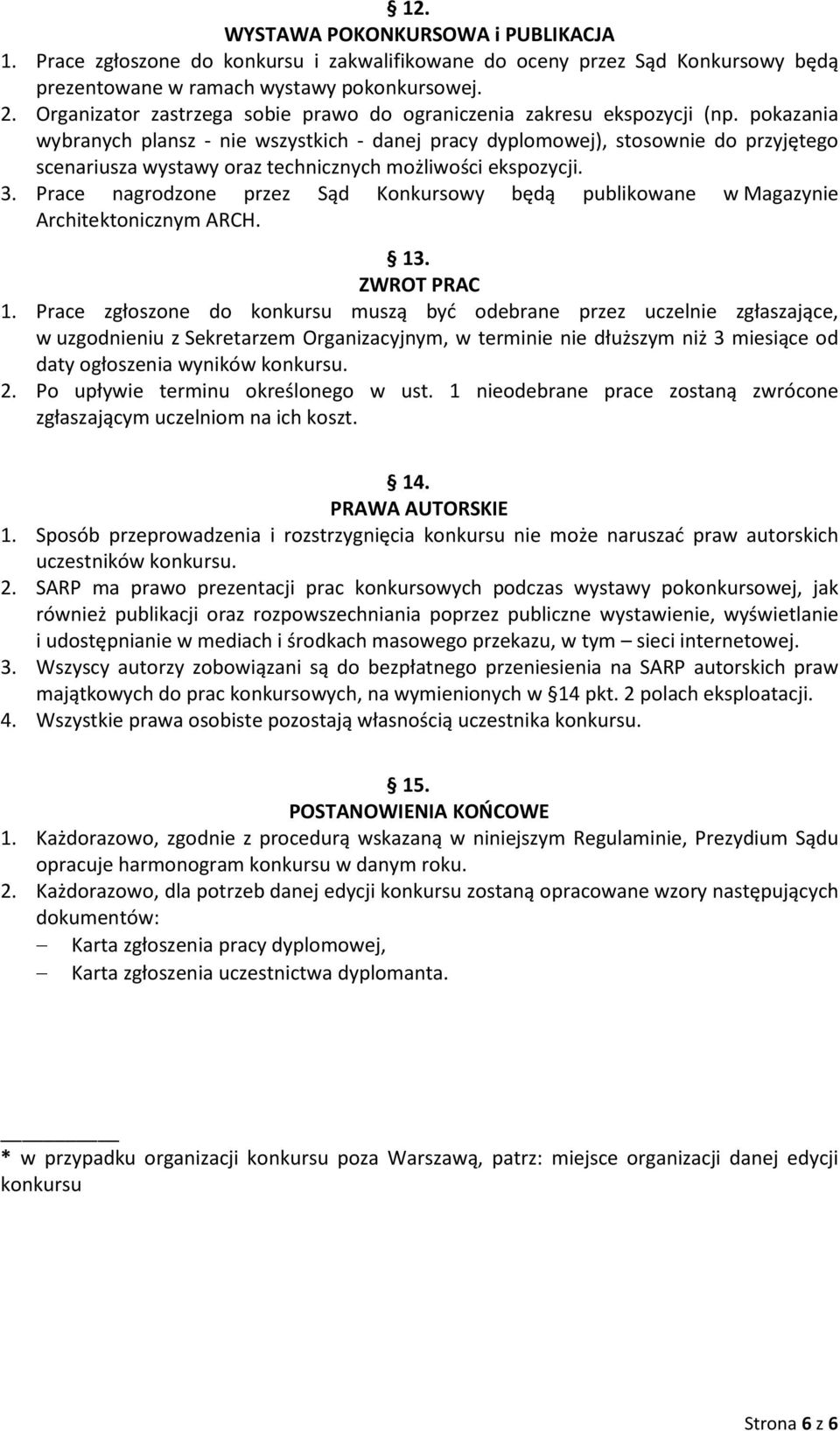 pokazania wybranych plansz - nie wszystkich - danej pracy dyplomowej), stosownie do przyjętego scenariusza wystawy oraz technicznych możliwości ekspozycji. 3.