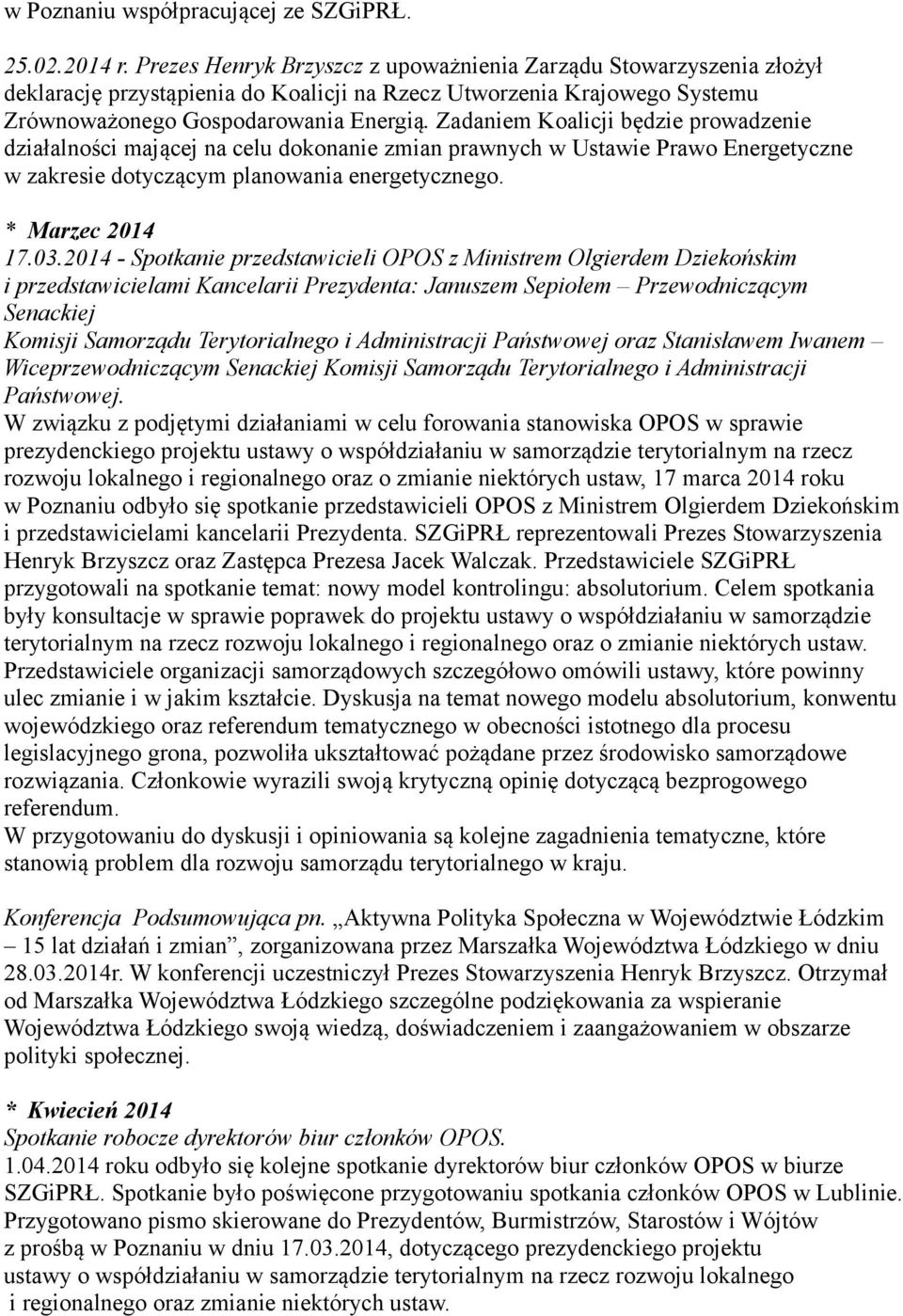 Zadaniem Koalicji będzie prowadzenie działalności mającej na celu dokonanie zmian prawnych w Ustawie Prawo Energetyczne w zakresie dotyczącym planowania energetycznego. * Marzec 2014 17.03.