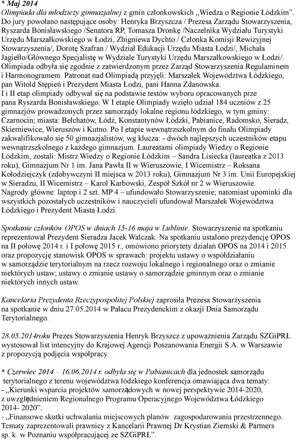 Łodzi, Zbigniewa Dychto / Członka Komisji Rewizyjnej Stowarzyszenia/, Dorotę Szafran / Wydział Edukacji Urzędu Miasta Łodzi/, Michała Jagiełło/Głównego Specjalistę w Wydziale Turystyki Urzędu