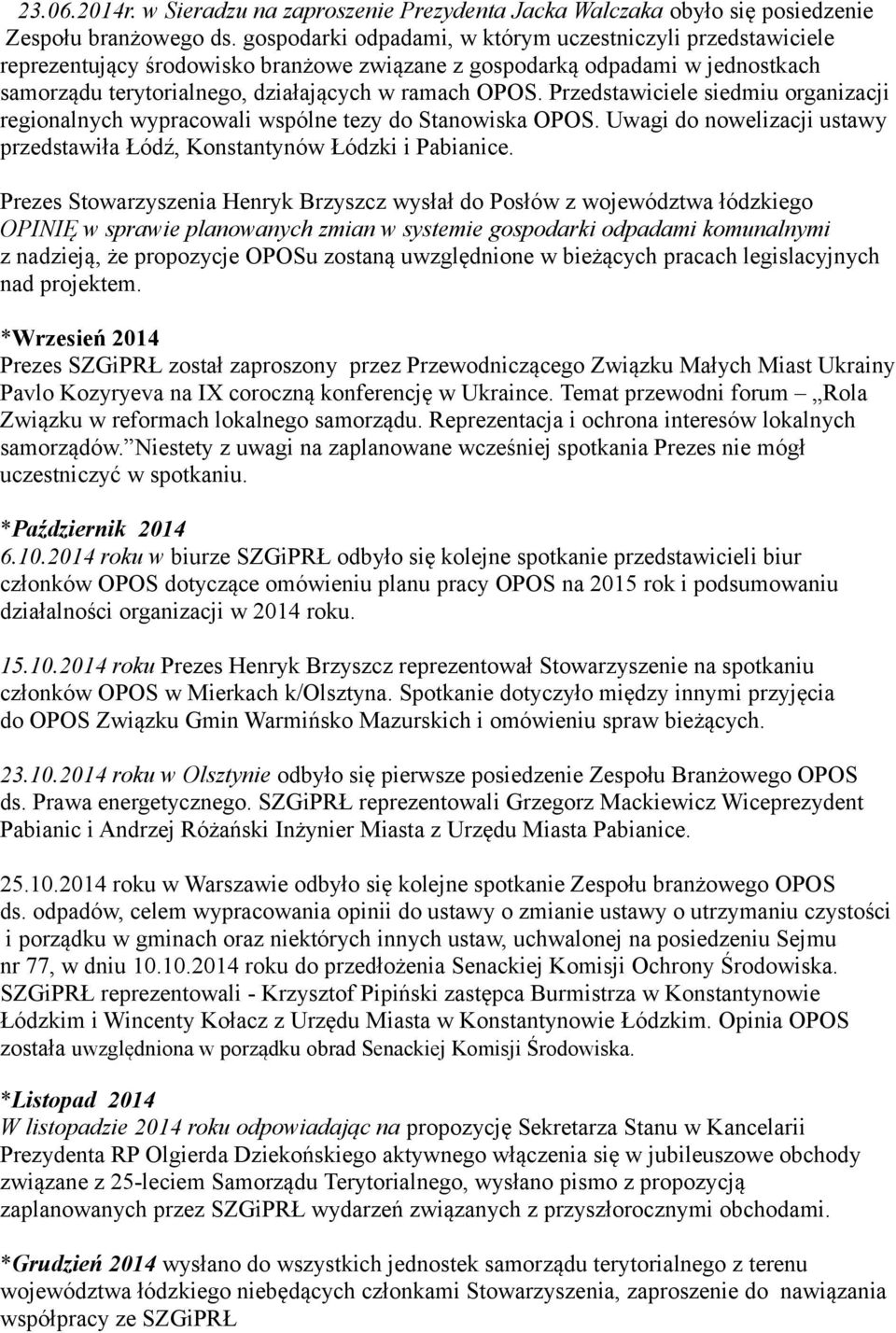 Przedstawiciele siedmiu organizacji regionalnych wypracowali wspólne tezy do Stanowiska OPOS. Uwagi do nowelizacji ustawy przedstawiła Łódź, Konstantynów Łódzki i Pabianice.