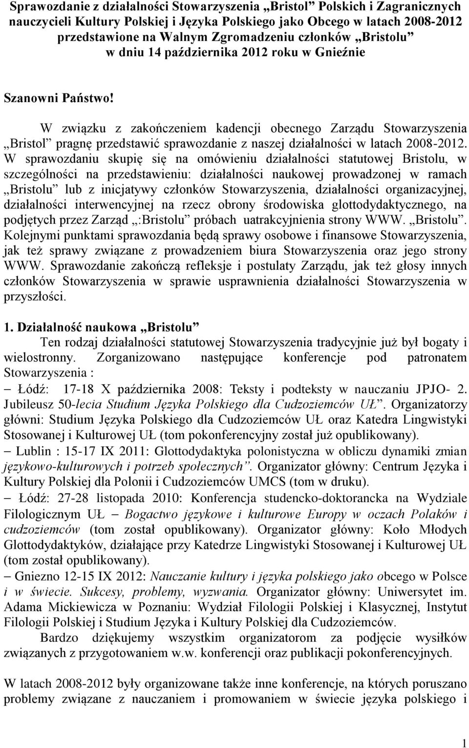 W związku z zakończeniem kadencji obecnego Zarządu Stowarzyszenia Bristol pragnę przedstawić sprawozdanie z naszej działalności w latach 2008-2012.