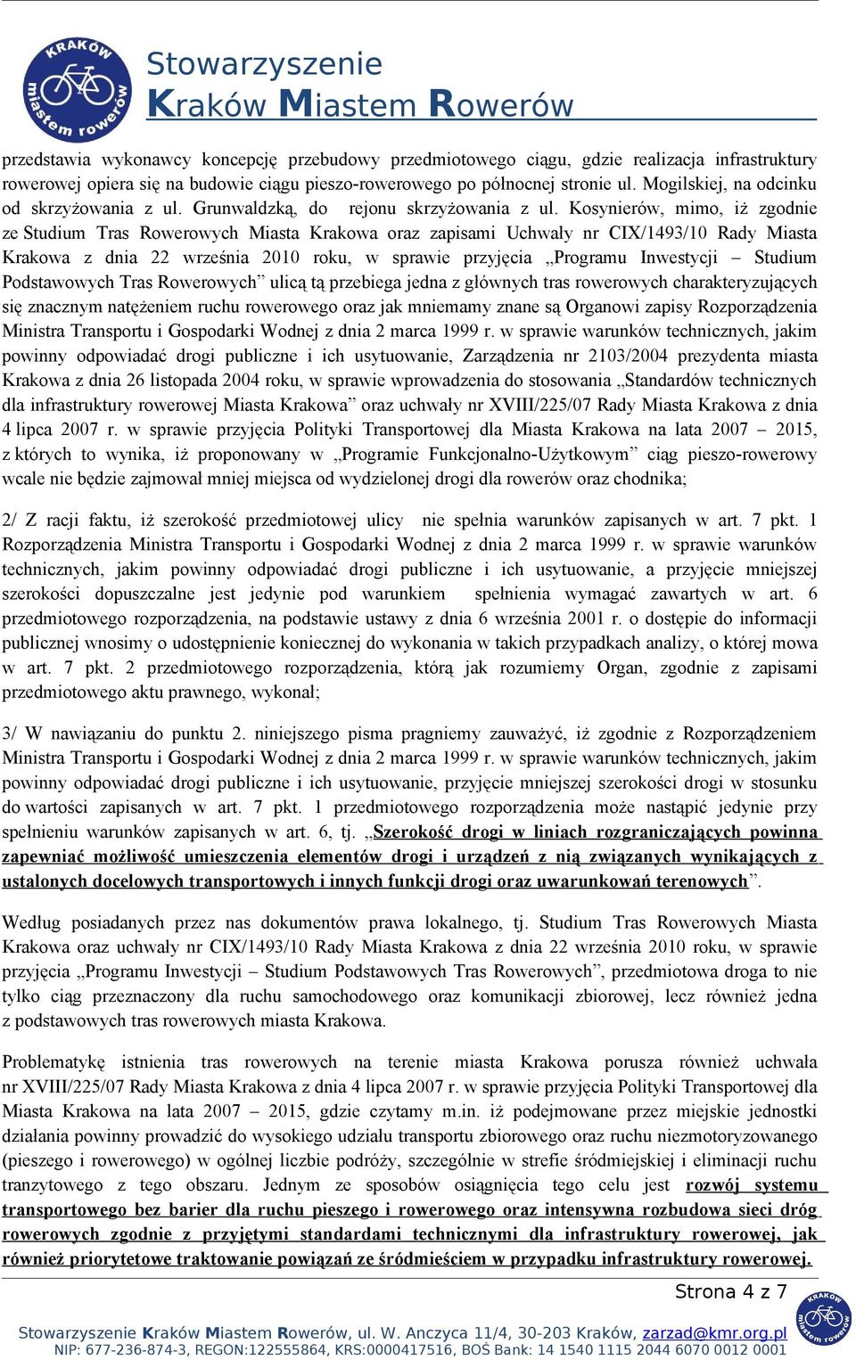 Kosynierów, mimo, iż zgodnie ze Studium Tras Rowerowych Miasta Krakowa oraz zapisami Uchwały nr CIX/1493/10 Rady Miasta Krakowa z dnia 22 września 2010 roku, w sprawie przyjęcia Programu Inwestycji