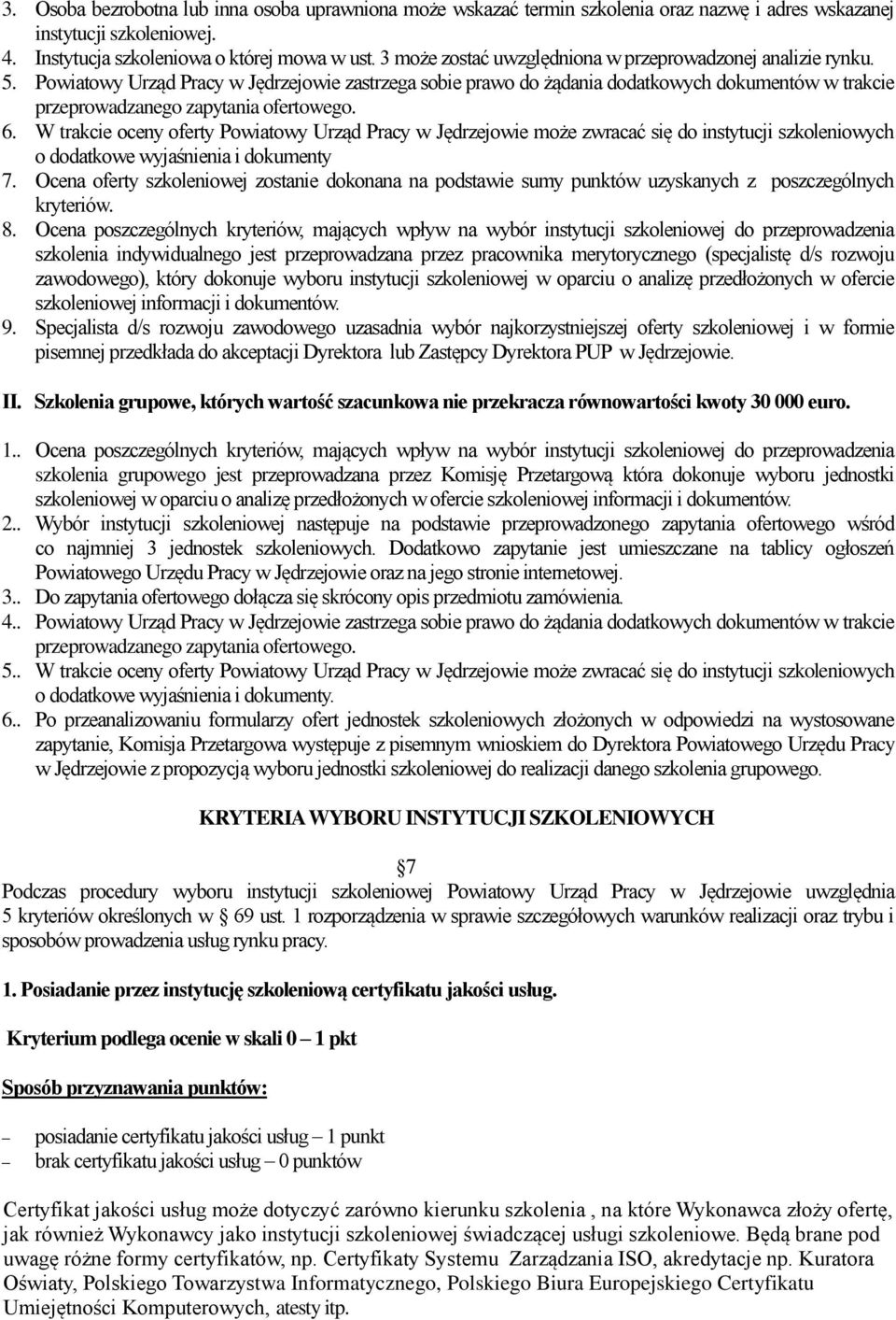 Powiatowy Urząd Pracy w Jędrzejowie zastrzega sobie prawo do żądania dodatkowych dokumentów w trakcie przeprowadzanego zapytania ofertowego. 6.