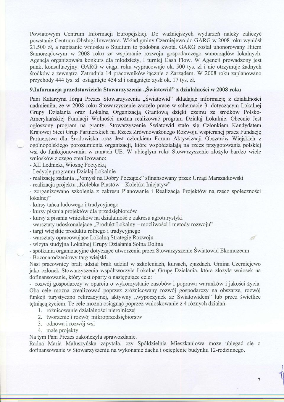 Agencja organizowala konkurs dla mlodziely,i tumiej Cash Flow. W Agencji prowadzony jest punkt konsultacyjny. GARG w ci4gu roku wypracowuje ok. 500 tys.