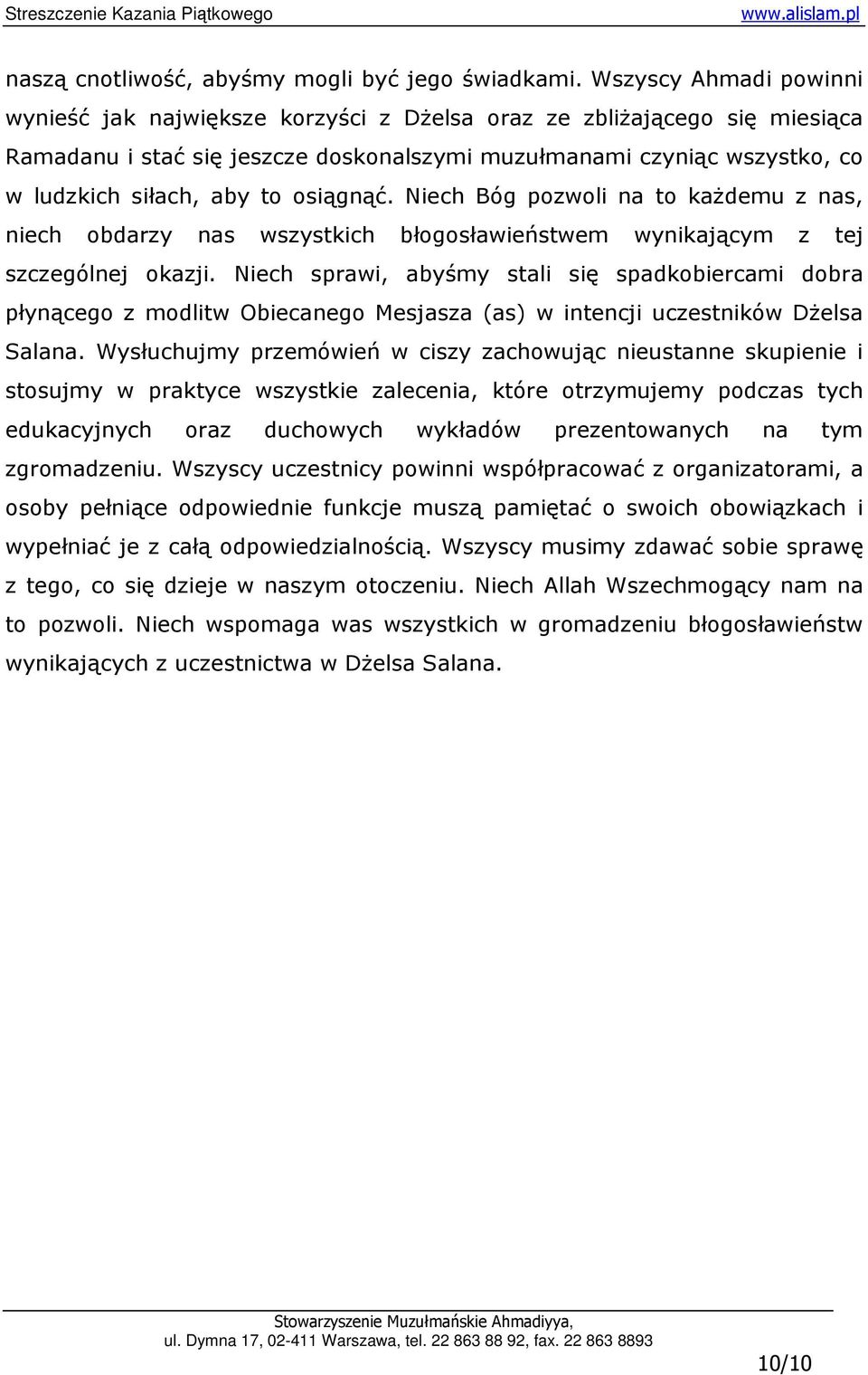 osiągnąć. Niech Bóg pozwoli na to kaŝdemu z nas, niech obdarzy nas wszystkich błogosławieństwem wynikającym z tej szczególnej okazji.