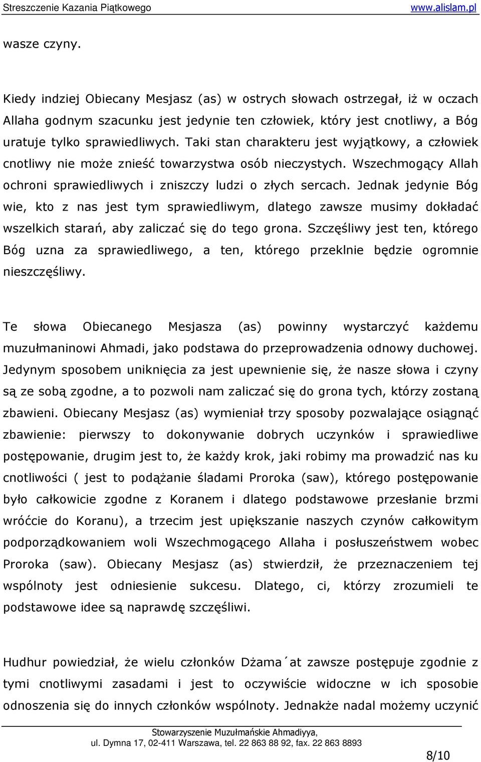 Jednak jedynie Bóg wie, kto z nas jest tym sprawiedliwym, dlatego zawsze musimy dokładać wszelkich starań, aby zaliczać się do tego grona.