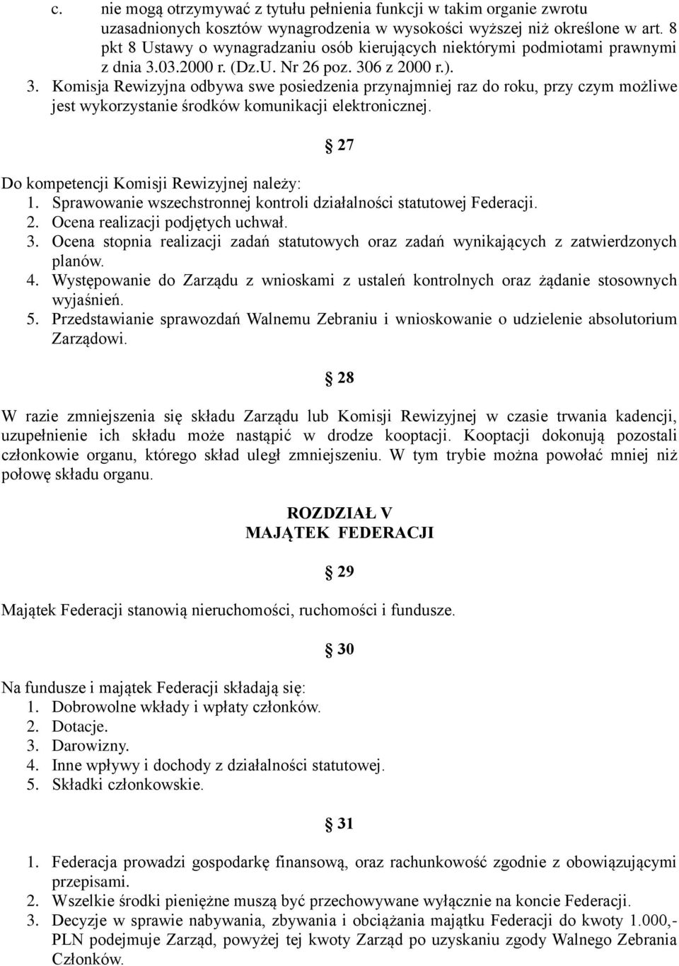 03.2000 r. (Dz.U. Nr 26 poz. 306 z 2000 r.). 3. Komisja Rewizyjna odbywa swe posiedzenia przynajmniej raz do roku, przy czym możliwe jest wykorzystanie środków komunikacji elektronicznej.