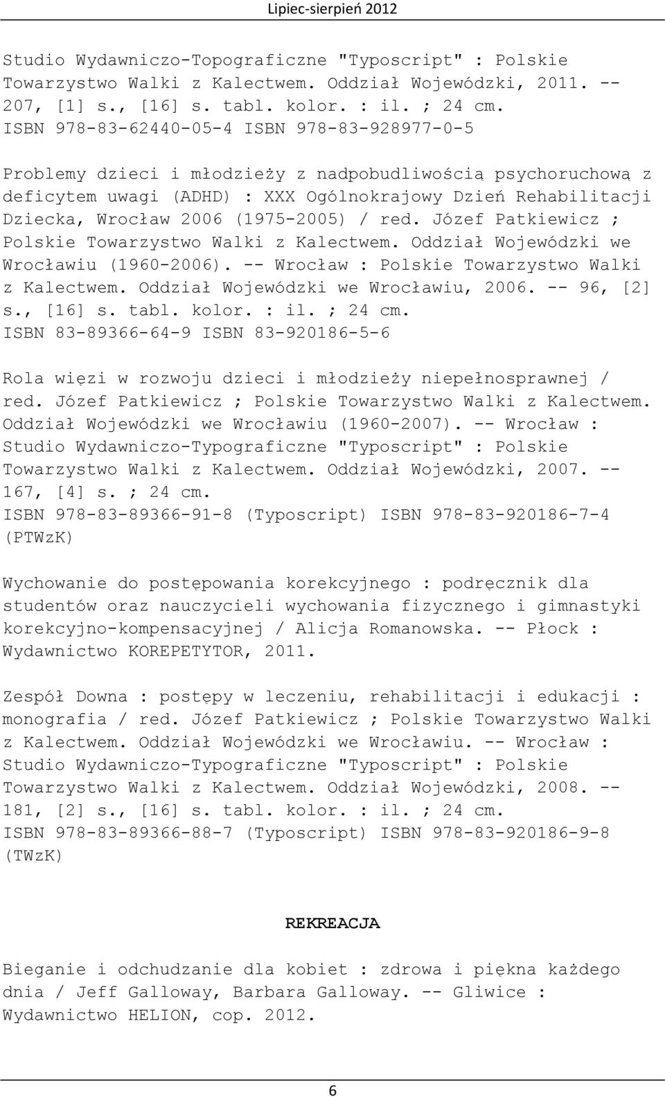 (1975-2005) / red. Józef Patkiewicz ; Polskie Towarzystwo Walki z Kalectwem. Oddział Wojewódzki we Wrocławiu (1960-2006). -- Wrocław : Polskie Towarzystwo Walki z Kalectwem.