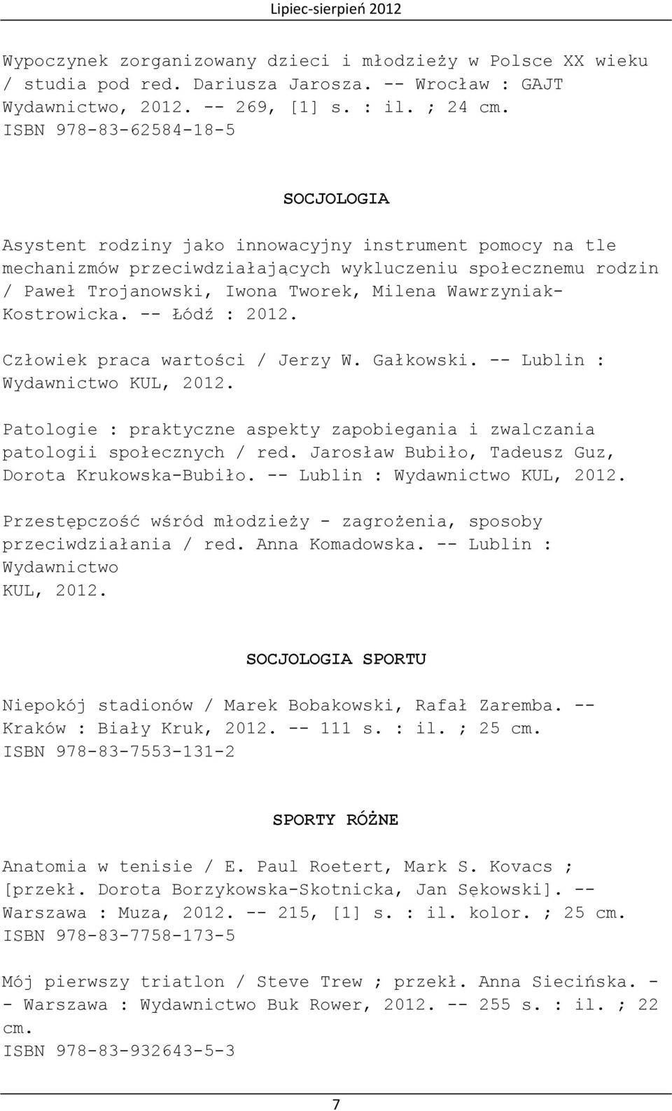 Wawrzyniak- Kostrowicka. -- Łódź : 2012. Człowiek praca wartości / Jerzy W. Gałkowski. -- Lublin : Wydawnictwo KUL, 2012.