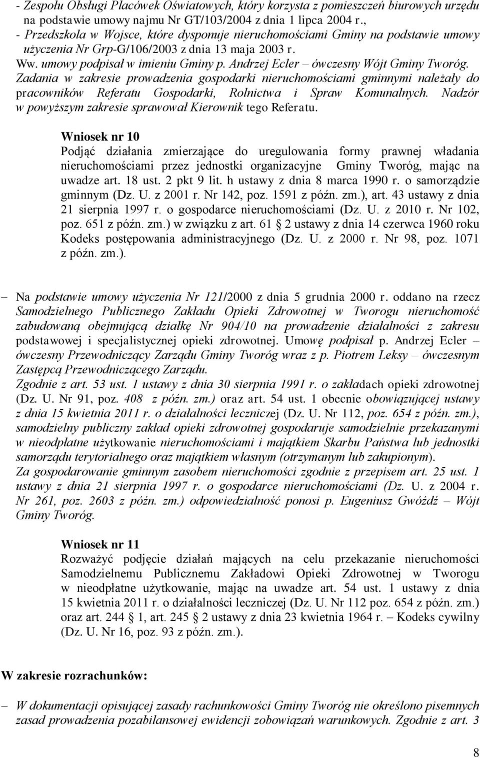 Andrzej Ecler ówczesny Wójt Gminy Tworóg. Zadania w zakresie prowadzenia gospodarki nieruchomościami gminnymi należały do pracowników Referatu Gospodarki, Rolnictwa i Spraw Komunalnych.