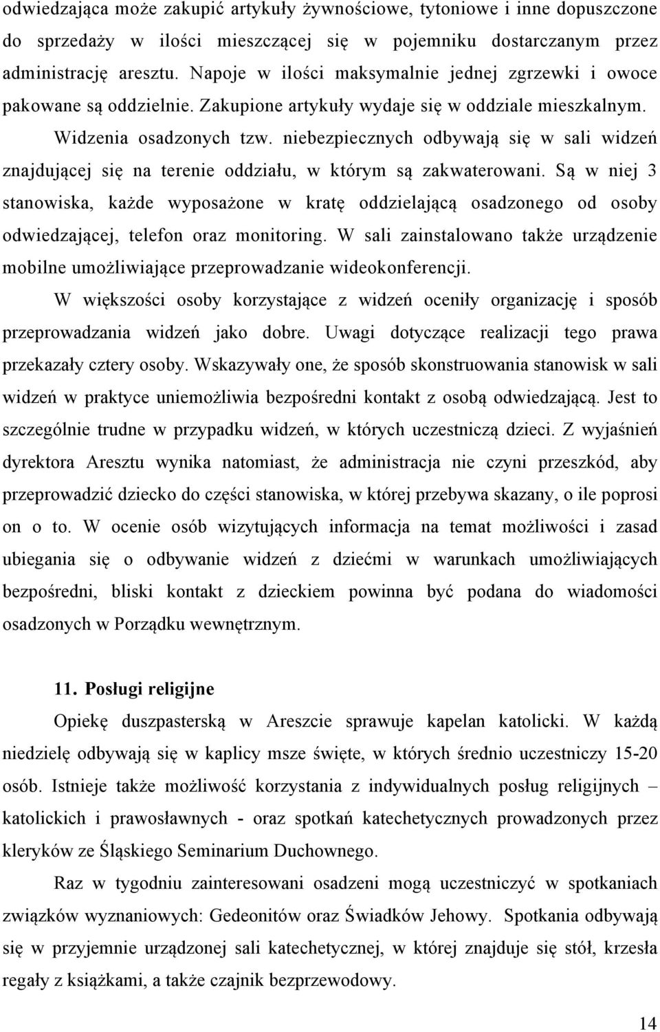 niebezpiecznych odbywają się w sali widzeń znajdującej się na terenie oddziału, w którym są zakwaterowani.