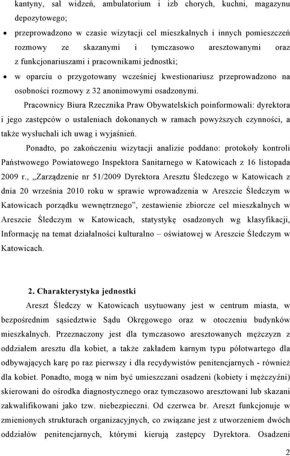 Pracownicy Biura Rzecznika Praw Obywatelskich poinformowali: dyrektora i jego zastępców o ustaleniach dokonanych w ramach powyższych czynności, a także wysłuchali ich uwag i wyjaśnień.