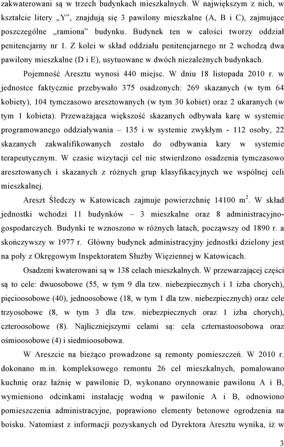 Pojemność Aresztu wynosi 440 miejsc. W dniu 18 listopada 2010 r.