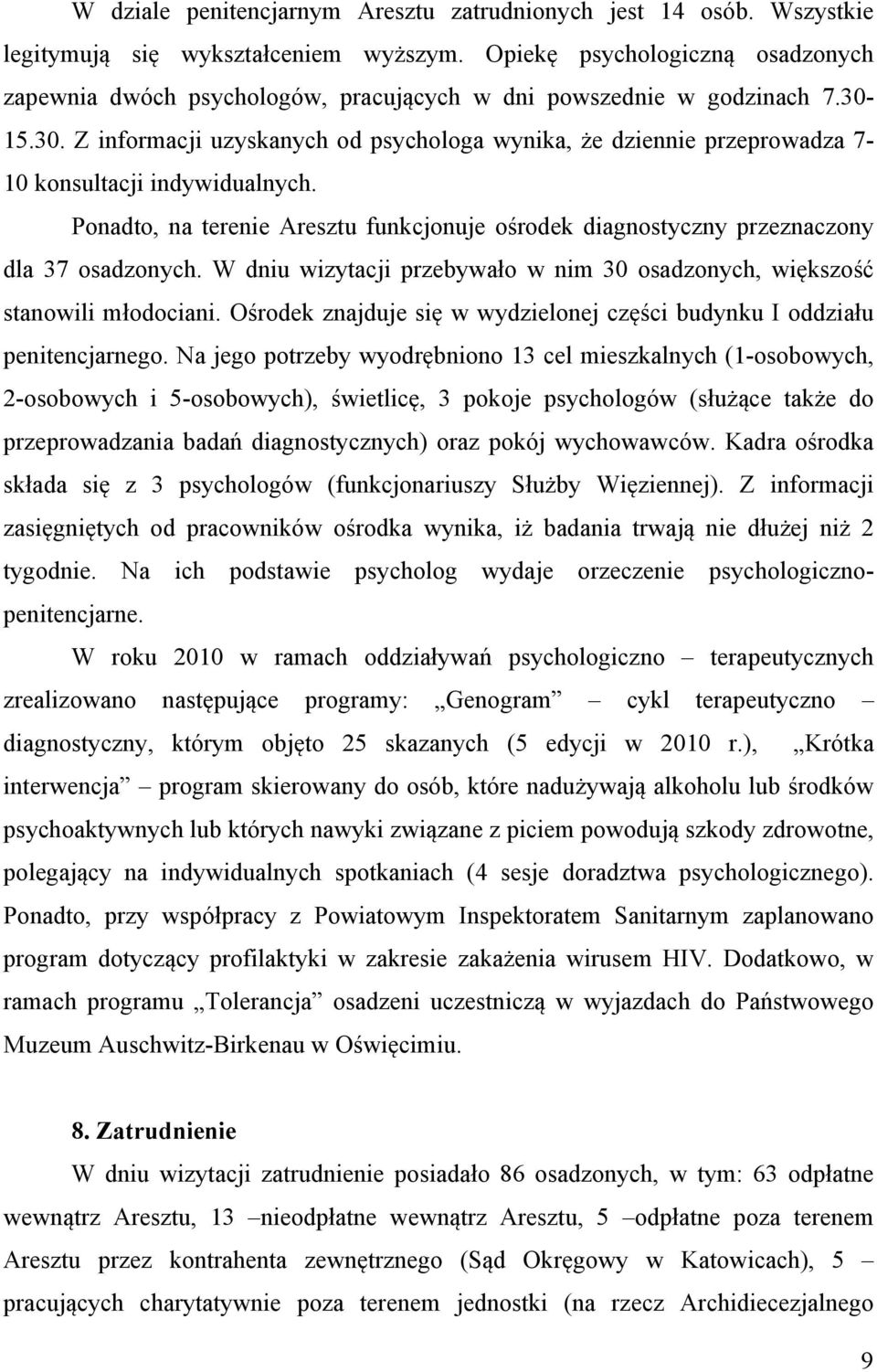 15.30. Z informacji uzyskanych od psychologa wynika, że dziennie przeprowadza 7-10 konsultacji indywidualnych.