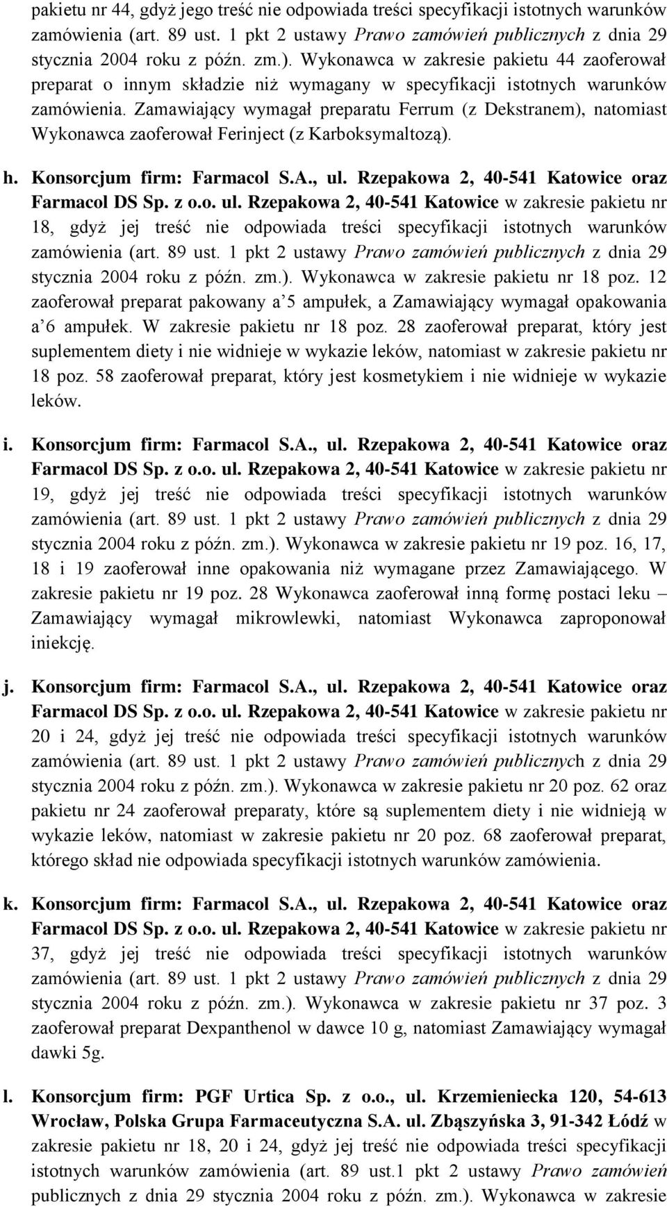 Zamawiający wymagał preparatu Ferrum (z Dekstranem), natomiast Wykonawca zaoferował Ferinject (z Karboksymaltozą). h. Konsorcjum firm: Farmacol S.A., ul.