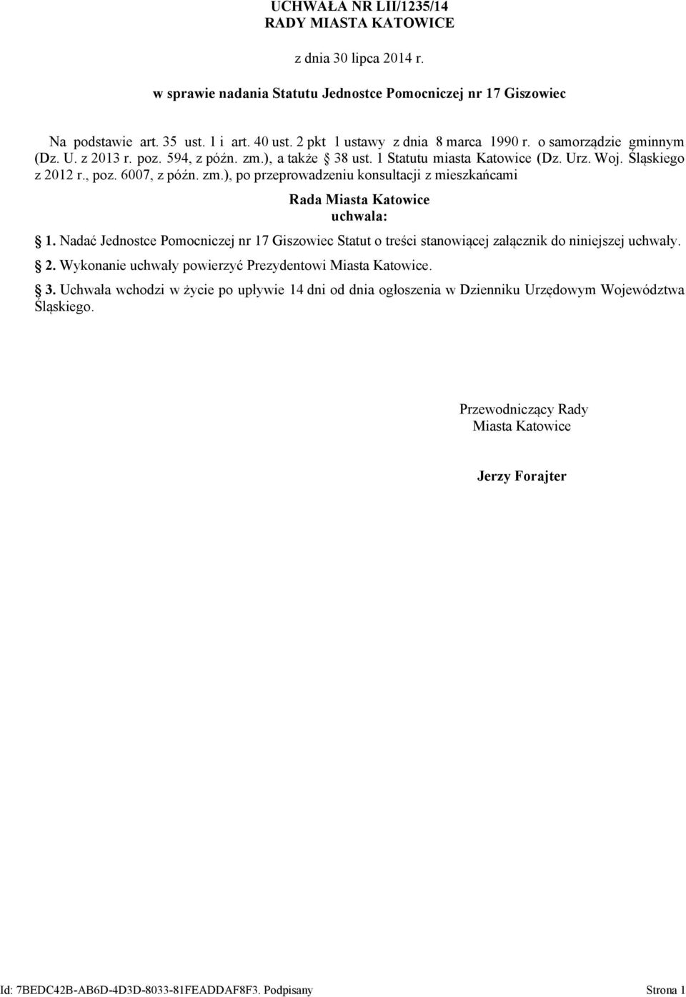 zm.), po przeprowadzeniu konsultacji z mieszkańcami Rada Miasta Katowice uchwala: 1. Nadać Jednostce Pomocniczej nr 17 Giszowiec Statut o treści stanowiącej załącznik do niniejszej uchwały. 2.