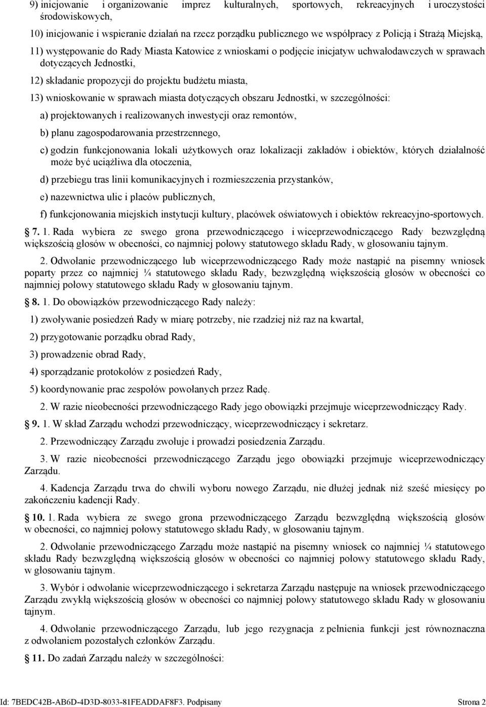 wnioskowanie w sprawach miasta dotyczących obszaru Jednostki, w szczególności: a) projektowanych i realizowanych inwestycji oraz remontów, b) planu zagospodarowania przestrzennego, c) godzin