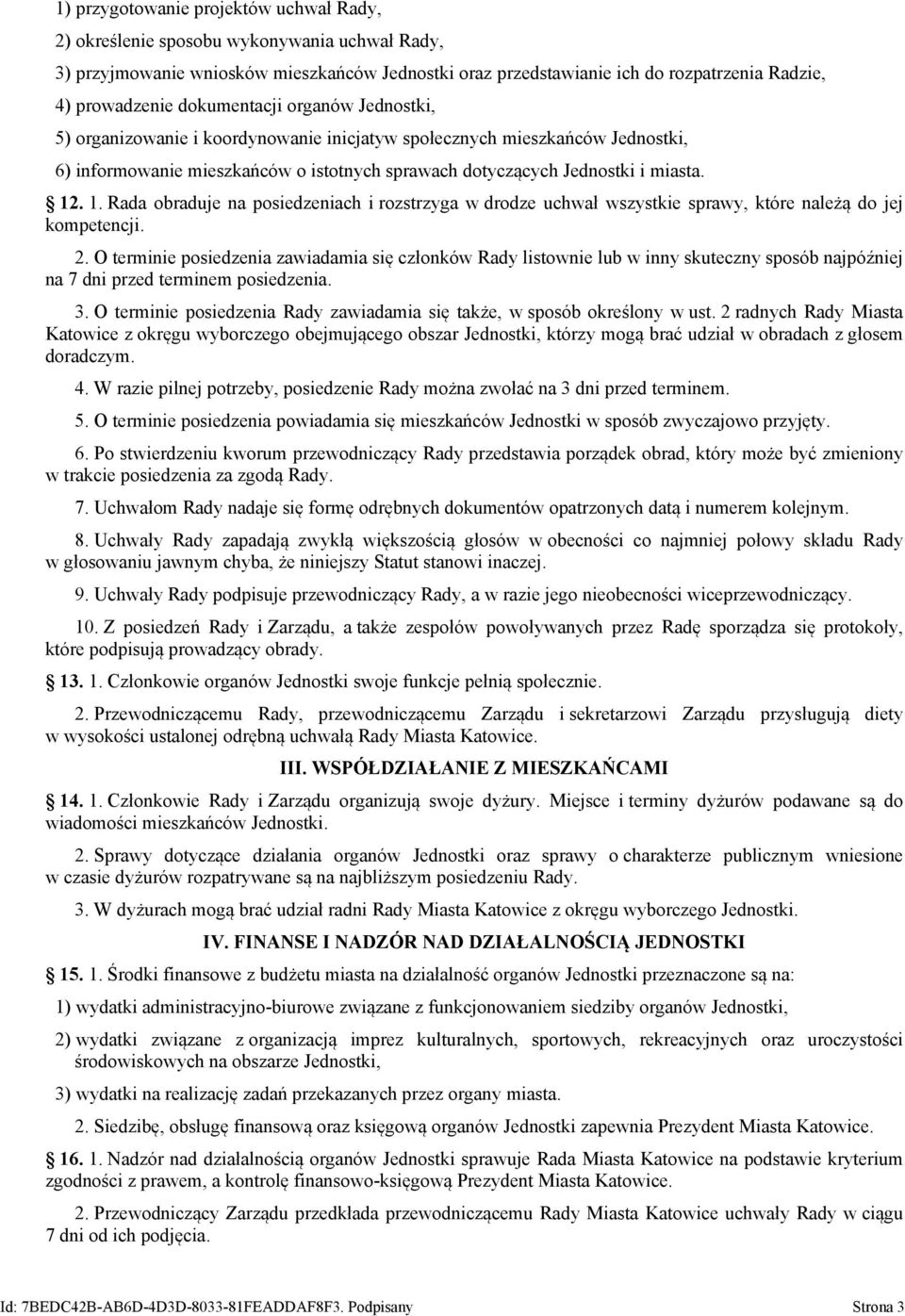 . 1. Rada obraduje na posiedzeniach i rozstrzyga w drodze uchwał wszystkie sprawy, które należą do jej kompetencji. 2.