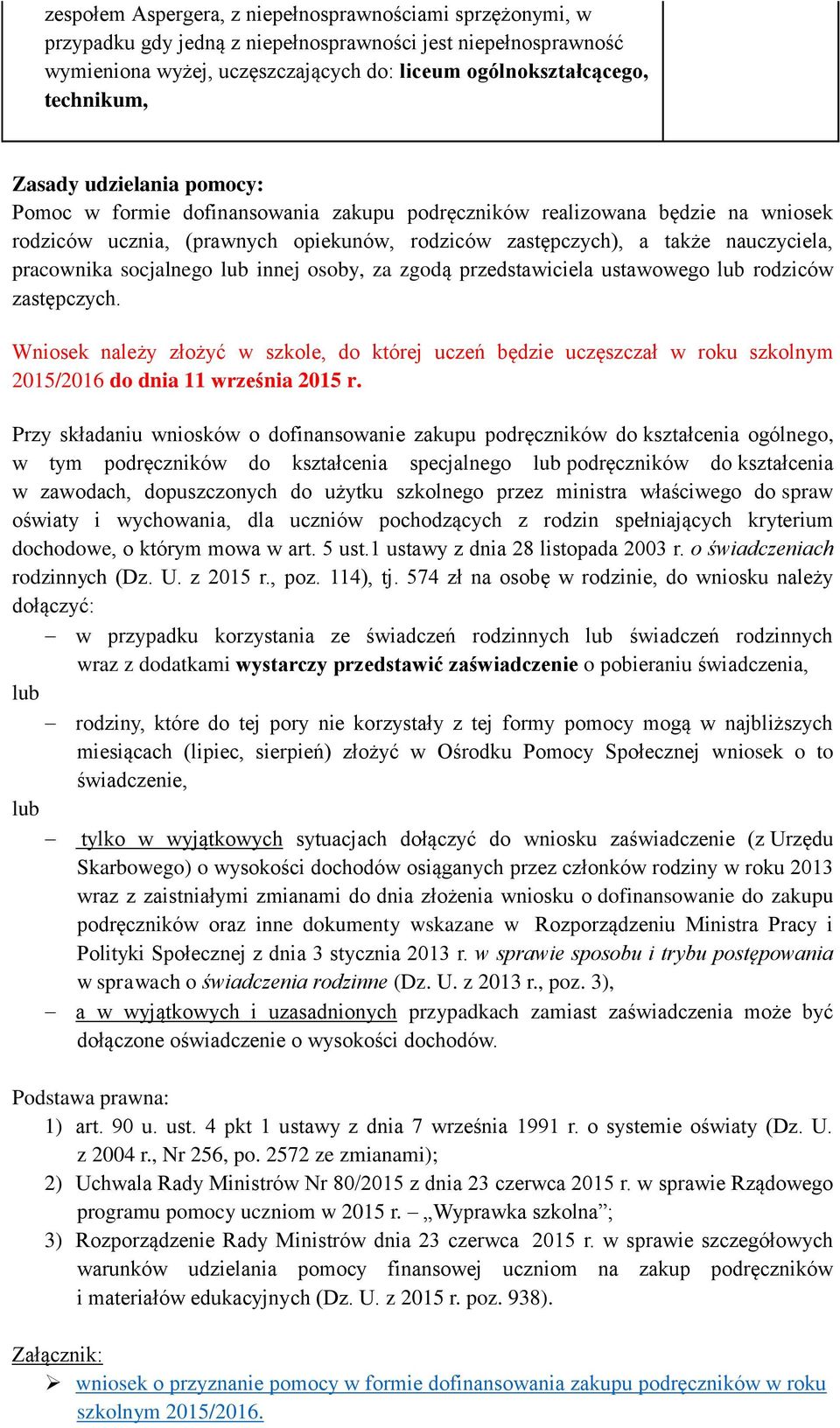 Wniosek należy złożyć w szkole, do której uczeń będzie uczęszczał w roku szkolnym 2015/2016 do dnia 11 września 2015 r.