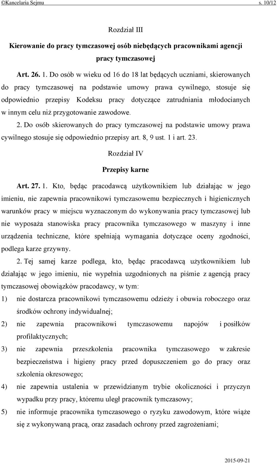 Do osób w wieku od 16 do 18 lat będących uczniami, skierowanych do pracy tymczasowej na podstawie umowy prawa cywilnego, stosuje się odpowiednio przepisy Kodeksu pracy dotyczące zatrudniania