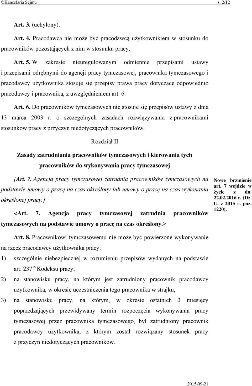 odpowiednio pracodawcy i pracownika, z uwzględnieniem art. 6. Art. 6. Do pracowników tymczasowych nie stosuje się przepisów ustawy z dnia 13 marca 2003 r.