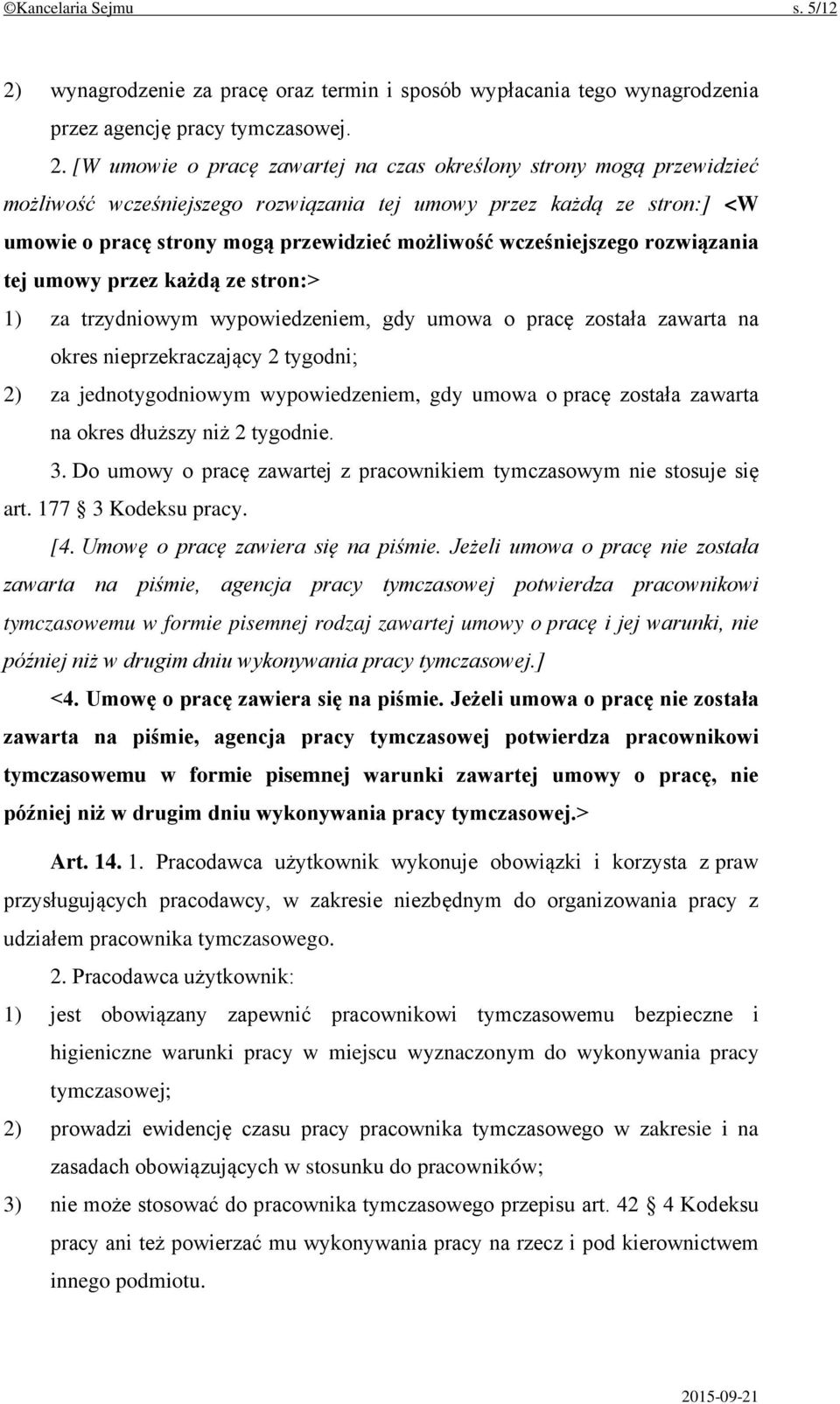 [W umowie o pracę zawartej na czas określony strony mogą przewidzieć możliwość wcześniejszego rozwiązania tej umowy przez każdą ze stron:] <W umowie o pracę strony mogą przewidzieć możliwość