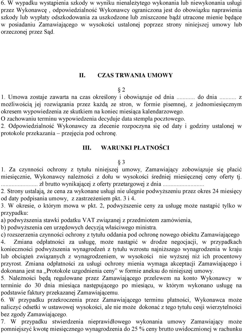 CZAS TRWANIA UMOWY 2 1. Umowa zostaje zawarta na czas określony i obowiązuje od dnia... do dnia.