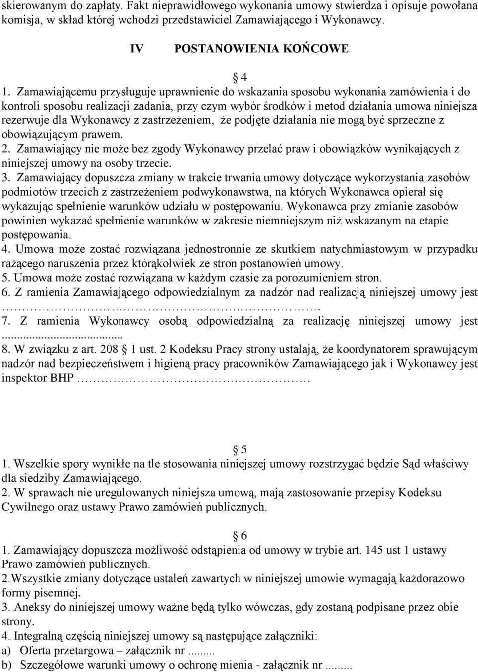 Wykonawcy z zastrzeżeniem, że podjęte działania nie mogą być sprzeczne z obowiązującym prawem. 2.