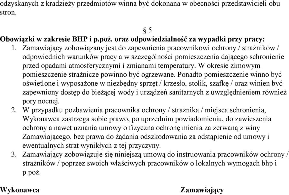 zmianami temperatury. W okresie zimowym pomieszczenie strażnicze powinno być ogrzewane.