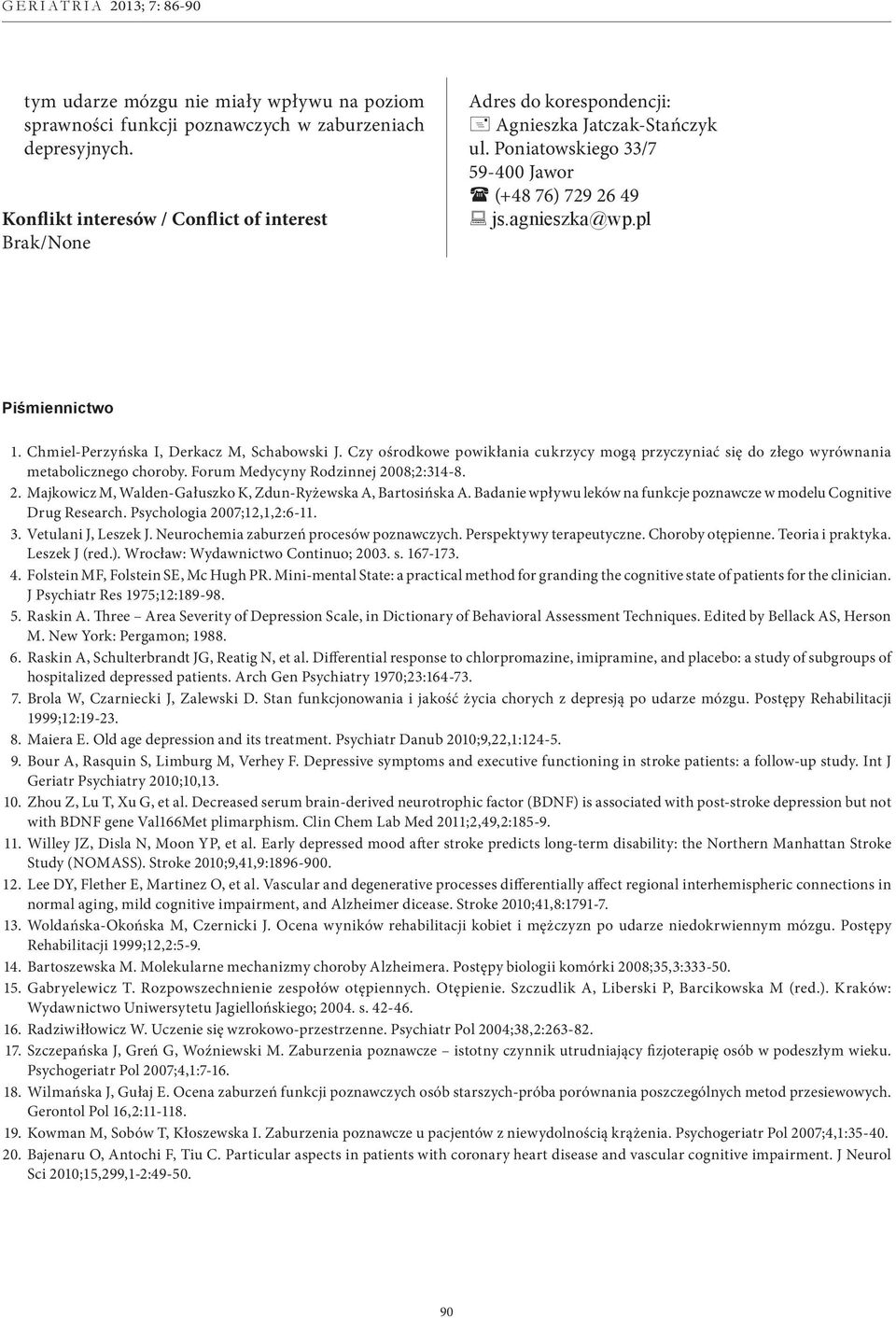 Chmiel-Perzyńska I, Derkacz M, Schabowski J. Czy ośrodkowe powikłania cukrzycy mogą przyczyniać się do złego wyrównania metabolicznego choroby. Forum Medycyny Rodzinnej 28