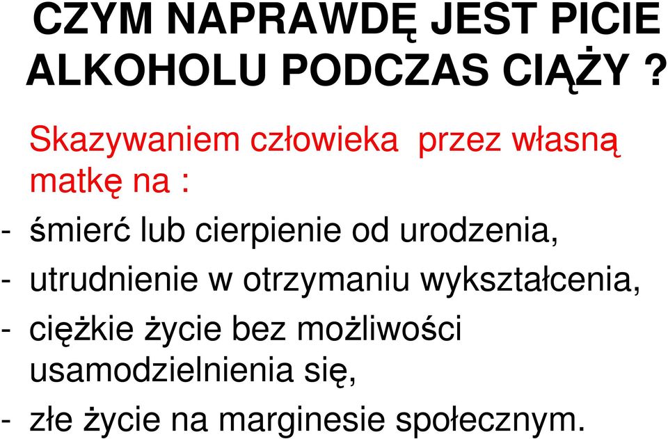 cierpienie od urodzenia, - utrudnienie w otrzymaniu wykształcenia,