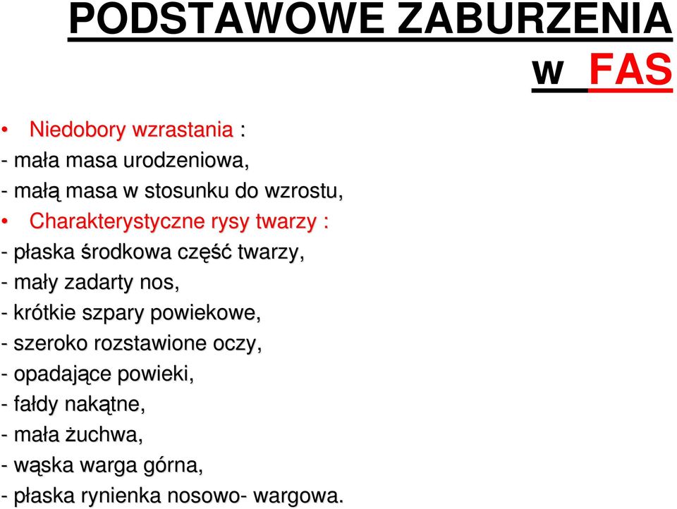 y zadarty nos, - krótkie szpary powiekowe, - szeroko rozstawione oczy, - opadające powieki,