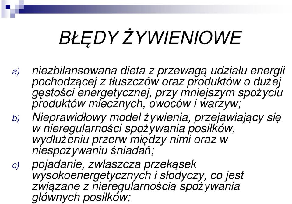 przejawiający się w nieregularności spożywania posiłków, wydłużeniu przerw między nimi oraz w niespożywaniu śniadań; c)