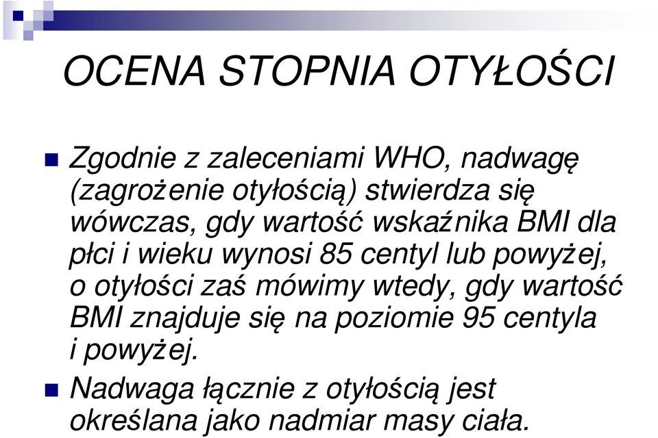 lub powyżej, o otyłości zaś mówimy wtedy, gdy wartość BMI znajduje się na poziomie