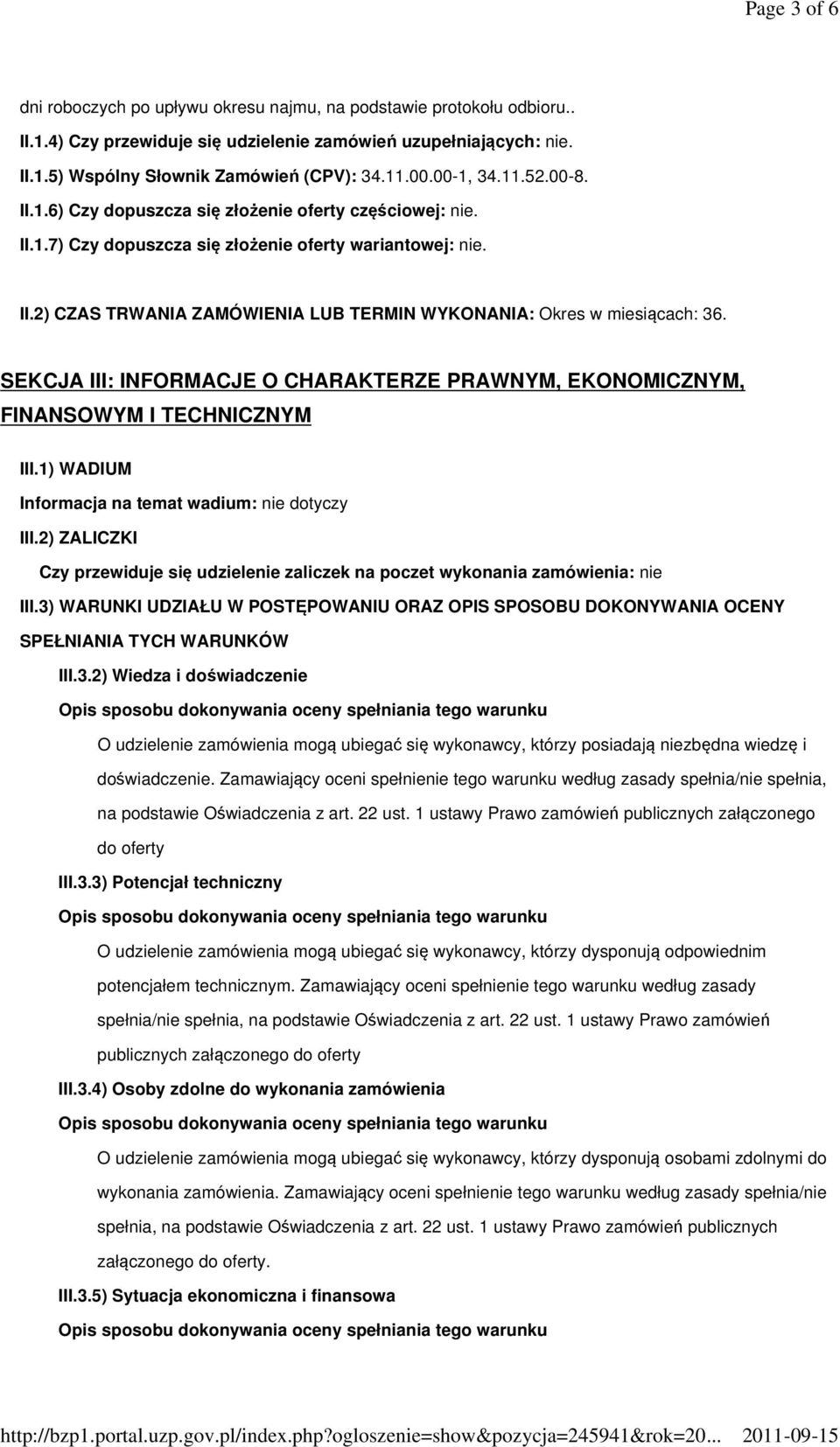 SEKCJA III: INFORMACJE O CHARAKTERZE PRAWNYM, EKONOMICZNYM, FINANSOWYM I TECHNICZNYM III.1) WADIUM Informacja na temat wadium: nie dotyczy III.