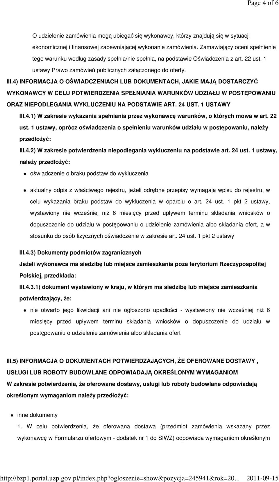 4) INFORMACJA O OŚWIADCZENIACH LUB DOKUMENTACH, JAKIE MAJĄ DOSTARCZYĆ WYKONAWCY W CELU POTWIERDZENIA SPEŁNIANIA WARUNKÓW UDZIAŁU W POSTĘPOWANIU ORAZ NIEPODLEGANIA WYKLUCZENIU NA PODSTAWIE ART. 24 UST.