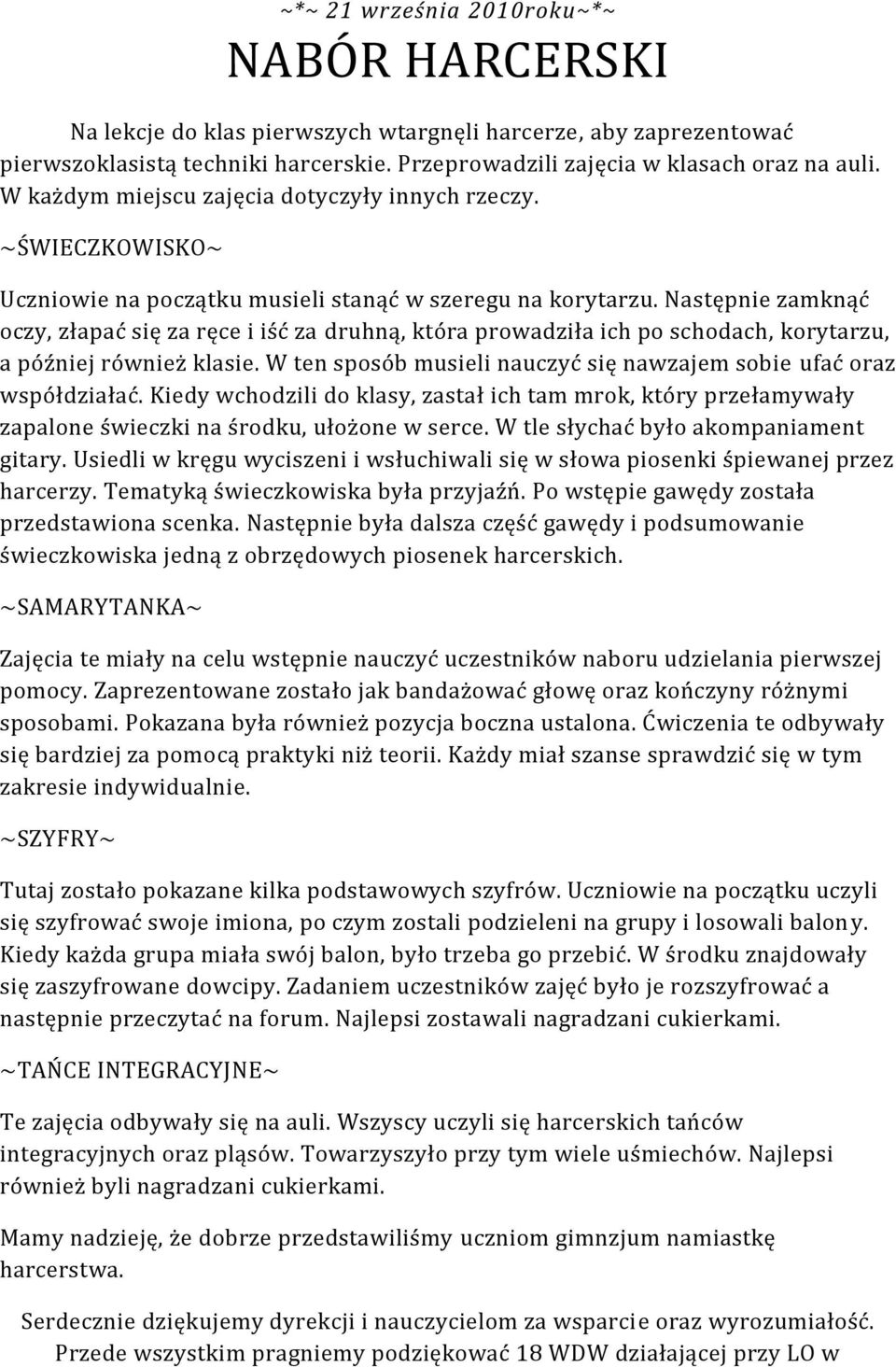 Następnie zamknąć oczy, złapać się za ręce i iść za druhną, która prowadziła ich po schodach, korytarzu, a później również klasie.