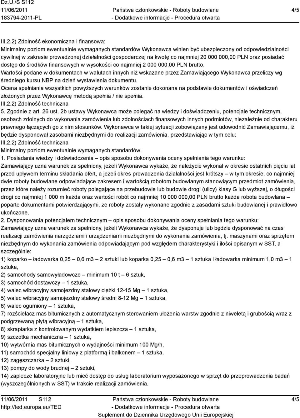 gospodarczej na kwotę co najmniej 20 000 000,00 PLN oraz posiadać dostęp do środków finansowych w wysokości co najmniej 2 000 000,00 PLN brutto.