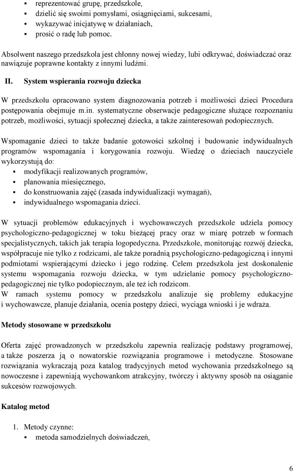 System wspierania rozwoju dziecka W przedszkolu opracowano system diagnozowania potrzeb i możliwości dzieci Procedura postępowania obejmuje m.in.