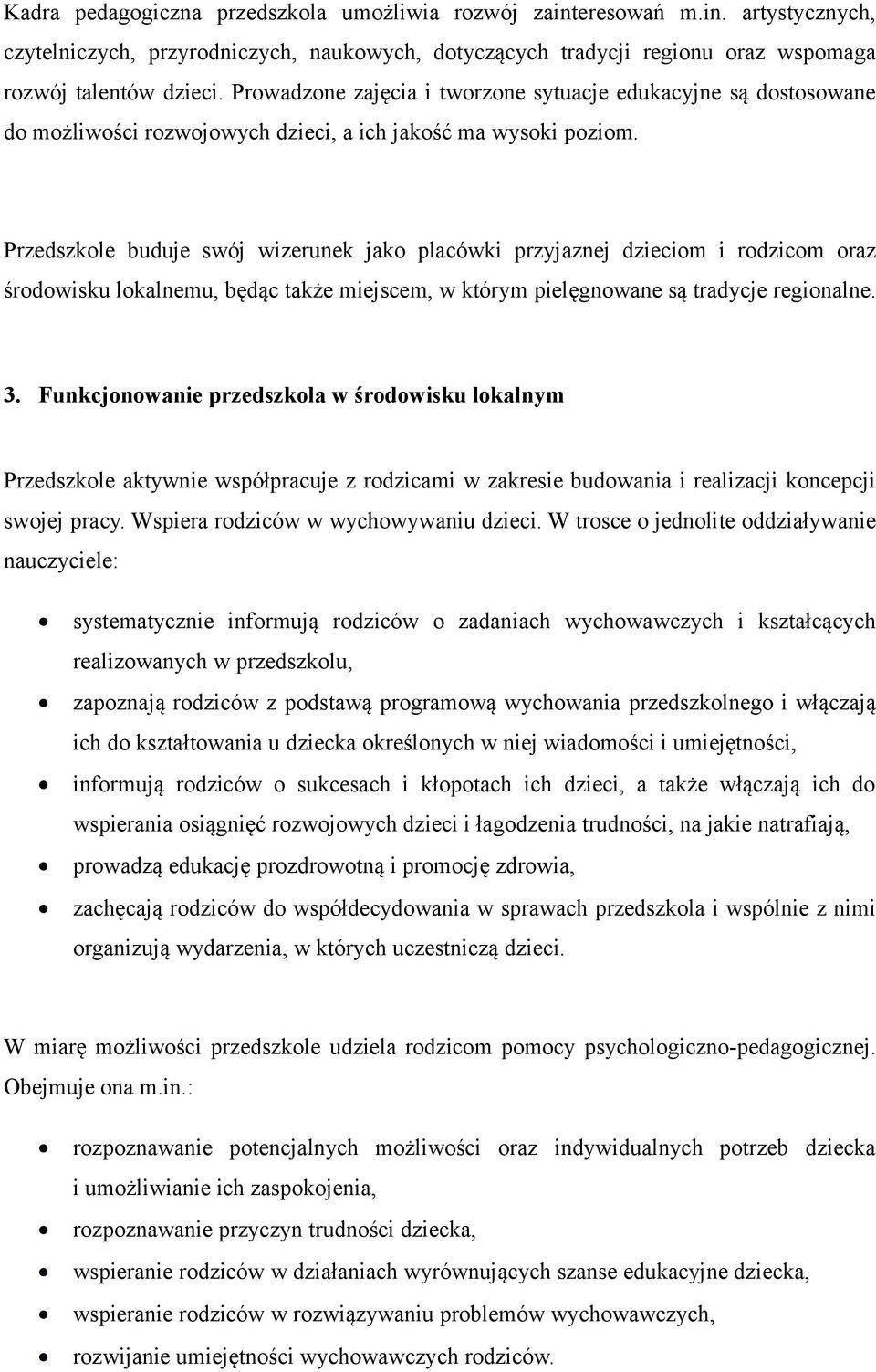 Przedszkole buduje swój wizerunek jako placówki przyjaznej dzieciom i rodzicom oraz środowisku lokalnemu, będąc także miejscem, w którym pielęgnowane są tradycje regionalne. 3.