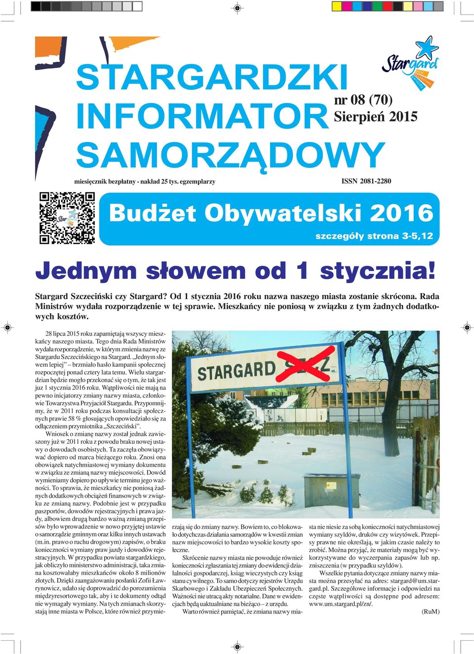 28 lipca 2015 roku zapamiêtaj¹ wszyscy mieszkañcy naszego miasta. Tego dnia Rada Ministrów wyda³a rozporz¹dzenie, w którym zmienia nazwê ze Stargardu Szczeciñskiego na Stargard.