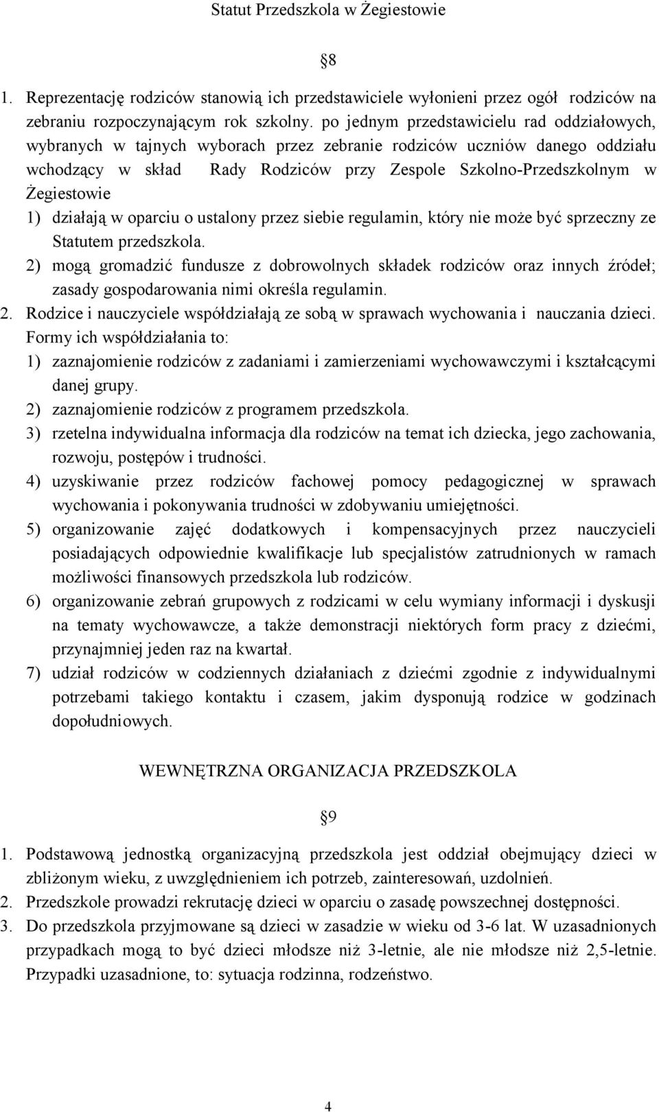 Żegiestowie 1) działają w oparciu o ustalony przez siebie regulamin, który nie może być sprzeczny ze Statutem przedszkola.