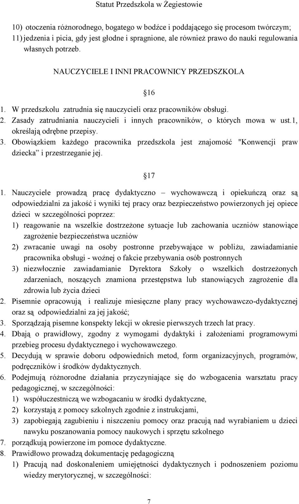 1, określają odrębne przepisy. 3. Obowiązkiem każdego pracownika przedszkola jest znajomość "Konwencji praw dziecka i przestrzeganie jej. 17 1.