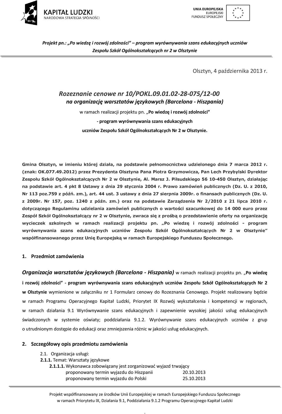 marca 2012 r (znak: OK077492012) przez Prezydenta Olsztyna Pana Piotra Grzymowicza, Pan Lech Przybylski Dyrektor Zespołu Szkół Ogólnokształcących Nr 2 w Olsztynie, Al Marsz J Piłsudskiego 56 10-450