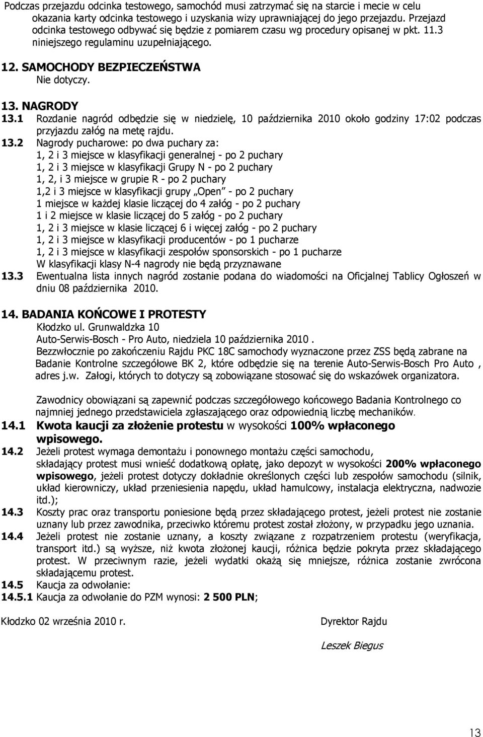 1 Rozdanie nagród odbędzie się w niedzielę, 10 października 2010 około godziny 17:02 podczas przyjazdu załóg na metę rajdu. 13.