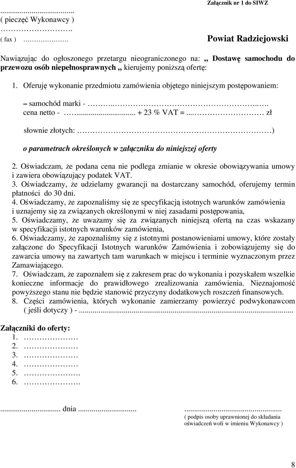 Oferuj wykonanie przedmiotu zamówienia objtego niniejszym postpowaniem: samochód marki -..... cena netto -... + 23 % VAT =.